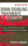 Brain Disabling Treatments in Psychiatry Drugs, Electroshock, and the Role of the FDA