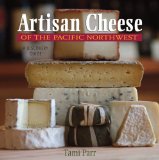 Artisan Cheese of the Pacific Northwest A Discovery Guide 2009 9780881508345 Front Cover