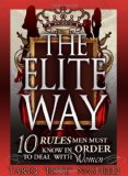 Elite Way Ten Rules Men Must Know in Order to Deal with Women 2009 9780971135345 Front Cover