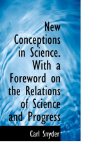 New Conceptions in Science with a Foreword on the Relations of Science and Progress 2009 9781117176345 Front Cover