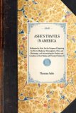 Ashe's Travels in America Performed in 1806, for the Purpose of Exploring the Rivers Alleghany, Monongahela, Ohio, and Mississippi, and Ascertaining the Produce and Condition of Their Banks and Vicinity (Volume 3) 2007 9781429000345 Front Cover