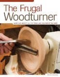 Frugal Woodturner Make and Modify All the Tools and Equipment You Need 2010 9781565234345 Front Cover