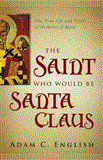 Saint Who Would Be Santa Claus The True Life and Trials of Nicholas of Myra cover art