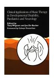 Clinical Applications of Music Therapy in Developmental Disability, Paediatrics and Neurology 1999 9781853027345 Front Cover