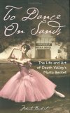 To Dance on Sands The Life and Art of Death Valley's Marta Becket  9781932173345 Front Cover