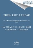 Think Like a Freak The Authors of Freakonomics Offer to Retrain Your Brain  9780062218346 Front Cover