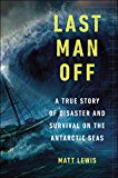 Last Man Off A True Story of Disaster and Survival on the Antarctic Seas 2015 9780147515346 Front Cover