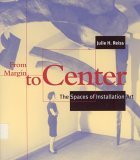From Margin to Center The Spaces of Installation Art cover art