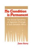 No Condition Is Permanent The Social Dynamics of Agrarian Change in Sub-Saharan Africa cover art