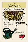 Vermont Gardener's Companion An Insider's Guide to Gardening in Vermont 2007 9780762743346 Front Cover