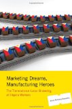 Marketing Dreams, Manufacturing Heroes The Transnational Labor Brokering of Filipino Workers  9780813546346 Front Cover