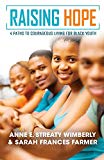 Raising Hope Four Paths to Courageous Living for Black Youth  9780938162346 Front Cover