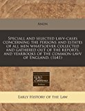 Speciall and selected lavv-cases concerning the persons and estates of all men whatsoever collected and gathered out of the reports, and yearbooks of the common-lavv of England. (1641) 2010 9781240165346 Front Cover