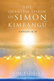 Quantum Vision of Simon Kimbangu Kintuadi In 3D 2011 9781469140346 Front Cover