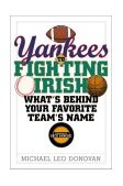 Yankees to Fighting Irish What's Behind Your Favorite Team's Name 2004 9781589790346 Front Cover