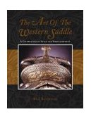 Art of the Western Saddle A Celebration of Style and Embellishment 2005 9781592280346 Front Cover
