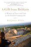 Gift from Brittany A Memoir of Love and Loss in the French Countryside 2009 9781592404346 Front Cover