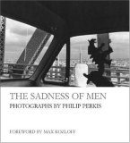 Sadness of Men Photographs by Philip Perkis 2008 9781593720346 Front Cover