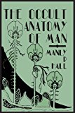 The Occult Anatomy of Man: To Which Is Added a Treatise on Occult Masonry cover art
