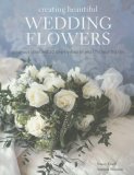 Creating Beautiful Wedding Flowers Stylish Ideas and Twenty Step-by-Step Projects 2007 9781845973346 Front Cover
