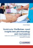 Ventricular Fibrillation Novel insights into pharmacology and Mechanisms 2011 9783844329346 Front Cover