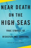 Near Death on the High Seas True Stories of Disaster and Survival 2008 9780307279347 Front Cover