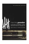 Marching Powder A True Story of Friendship, Cocaine, and South America's Strangest Jail  9780312330347 Front Cover