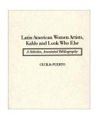 Latin American Women Artists, Kahlo and Look Who Else A Selective, Annotated Bibliography 1996 9780313289347 Front Cover