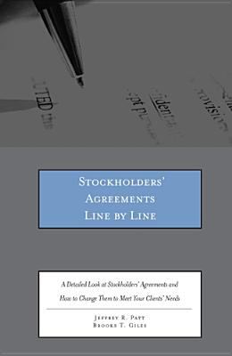 Stockholders&#39; Agreements Line by Line A Detailed Look at Stockholders&#39; Agreements and How to Change Them to Meet Your Clients&#39; Needs