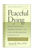 Peaceful Dying The Step-by-Step Guide to Preserving Your Dignity, Your Choice, and Your Inner Peace at the End of Life 1968 9780738200347 Front Cover