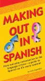 Making Out in Spanish (Spanish Phrasebook) 2009 9780804840347 Front Cover