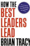 How the Best Leaders Lead Proven Secrets to Getting the Most Out of Yourself and Others cover art