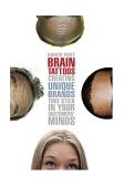 Brain Tattoos Creating Unique Brands that Stick in Your Customers' Minds cover art
