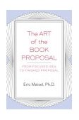 Art of the Book Proposal From Focused Idea to Finished Proposal 2004 9781585423347 Front Cover