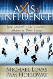 Axis of Influence How Credibility and Likeability Intersect to Drive Success 2009 9781600375347 Front Cover
