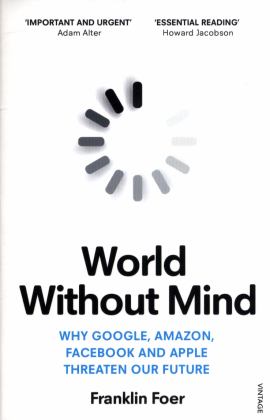 World Without Mind Why Google, Amazon, Facebook and Apple Threaten Our Future  9781784707347 Front Cover