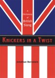 Knickers in a Twist A Dictionary of British Slang cover art