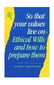 So That Your Values Live On Ethical Wills and How to Prepare Them  9781879045347 Front Cover