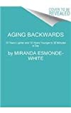 Aging Backwards: Updated and Revised Edition Reverse the Aging Process and Look 10 Years Younger in 30 Minutes a Day  9780062313348 Front Cover