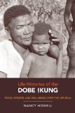 Life Histories of the Dobe !Kung Food, Fatness, and Well-Being over the Life-span  9780520262348 Front Cover