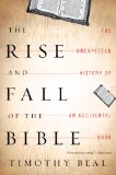 Rise and Fall of the Bible The Unexpected History of an Accidental Book cover art