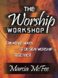 Worship Workshop Creative Ways to Design Worship Together 2002 9780687046348 Front Cover