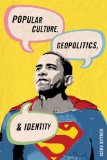Popular Culture, Geopolitics, and Identity  cover art