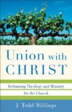 Union with Christ Reframing Theology and Ministry for the Church cover art