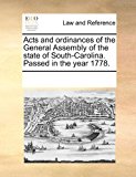 Acts and Ordinances of the General Assembly of the State of South-Carolina Passed in the Year 1778 2010 9781170868348 Front Cover