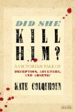 Did She Kill Him? A Victorian Tale of Deception, Adultery, and Arsenic 2014 9781468309348 Front Cover