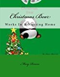 Christmas Bear Works in a Nursing Home 2013 9781493541348 Front Cover