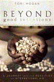 Beyond Good Intentions A Journey into the Realities of International Aid cover art