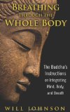 Breathing Through the Whole Body The Buddha's Instructions on Integrating Mind, Body, and Breath 2012 9781594774348 Front Cover