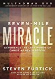 Seven-Mile Miracle: Experience the Last Words of Christ As Never Before 2013 9781601425348 Front Cover